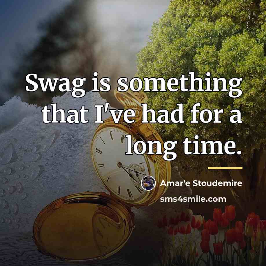 “Swag is something that I've had for a long time.…” quote by Amar'e Stoudemire