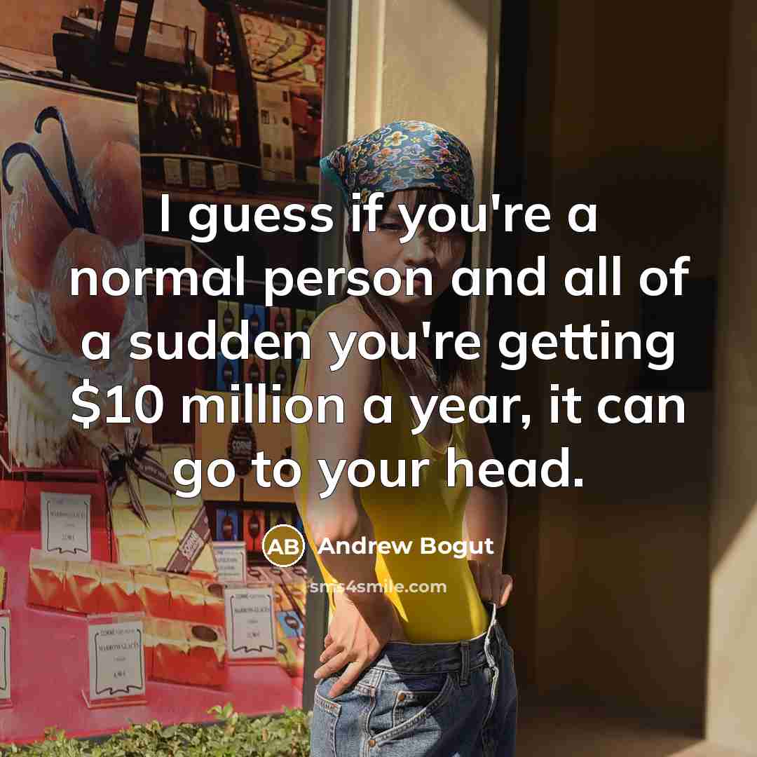 “I guess if you're a normal person and all of…” quote by Andrew Bogut