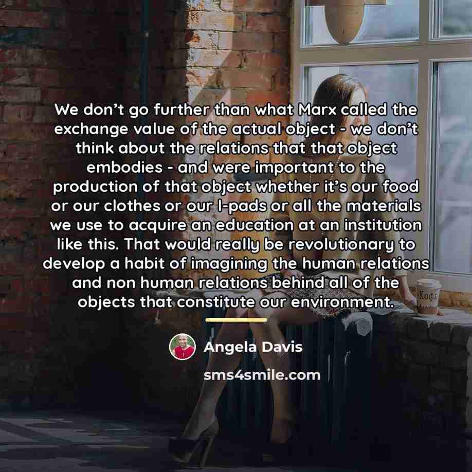 “We don’t go further than what Marx called the exchange…” quote by Angela Davis