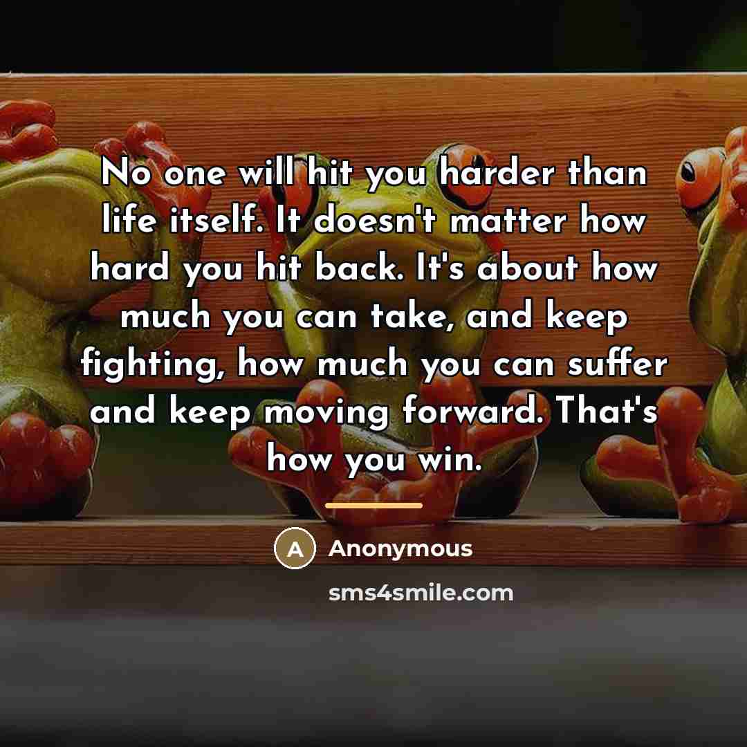 “No one will hit you harder than life itself. It…” quote by Anonymous