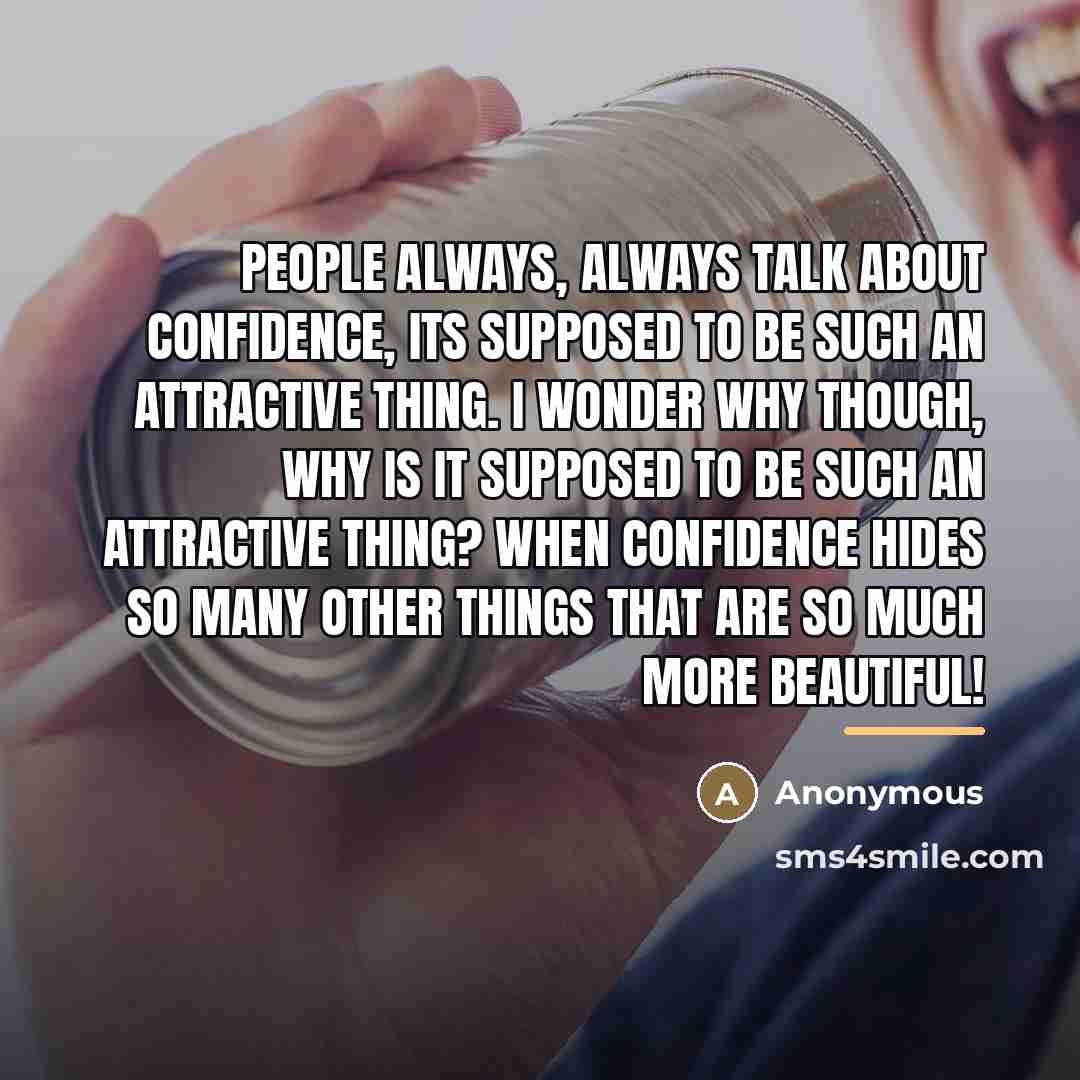 “People always, always talk about confidence, its supposed to be…” quote by Anonymous