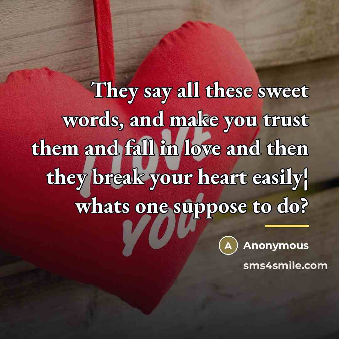“They say all these sweet words, and make you trust…” quote by Anonymous