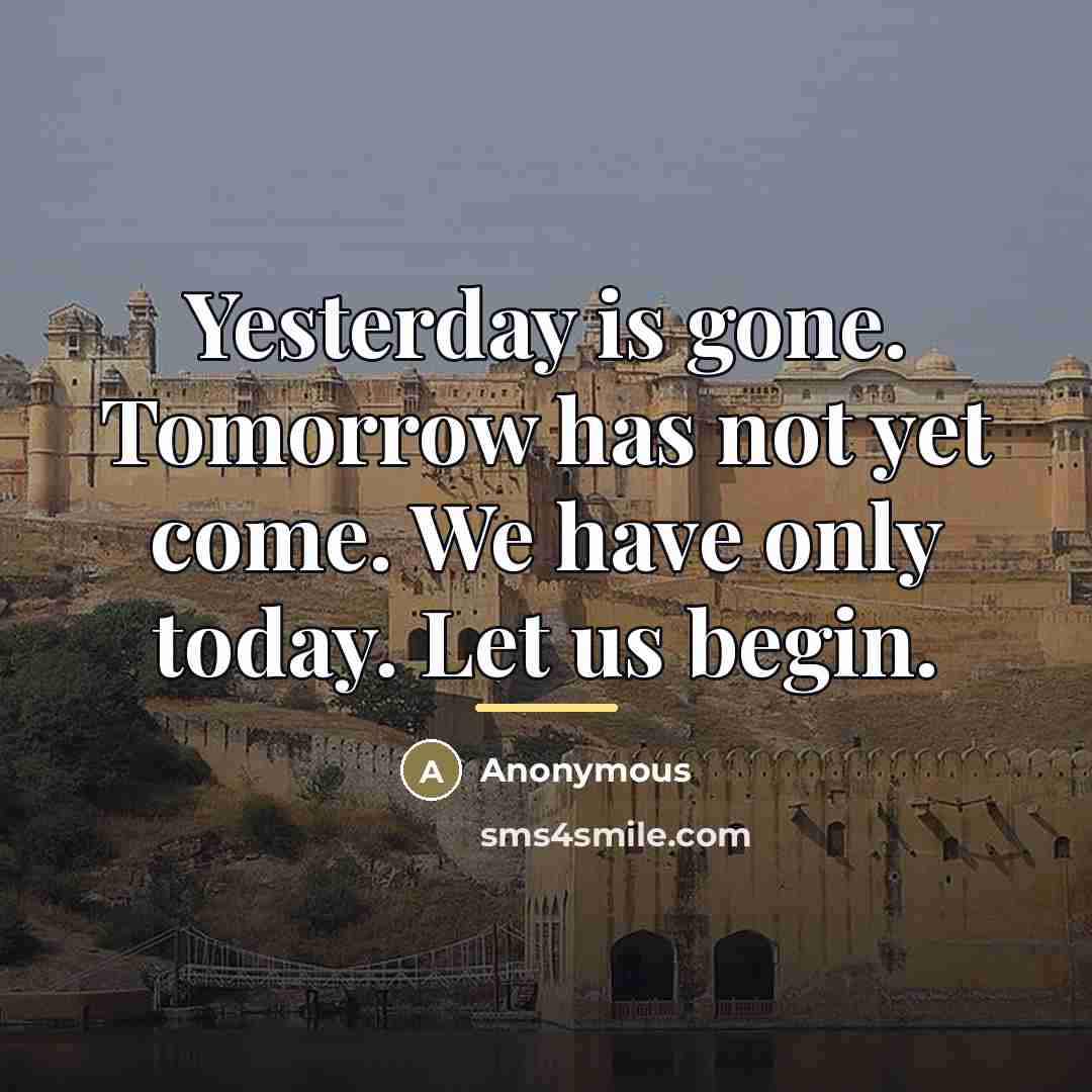 “Yesterday is gone. Tomorrow has not yet come. We have…” quote by Anonymous