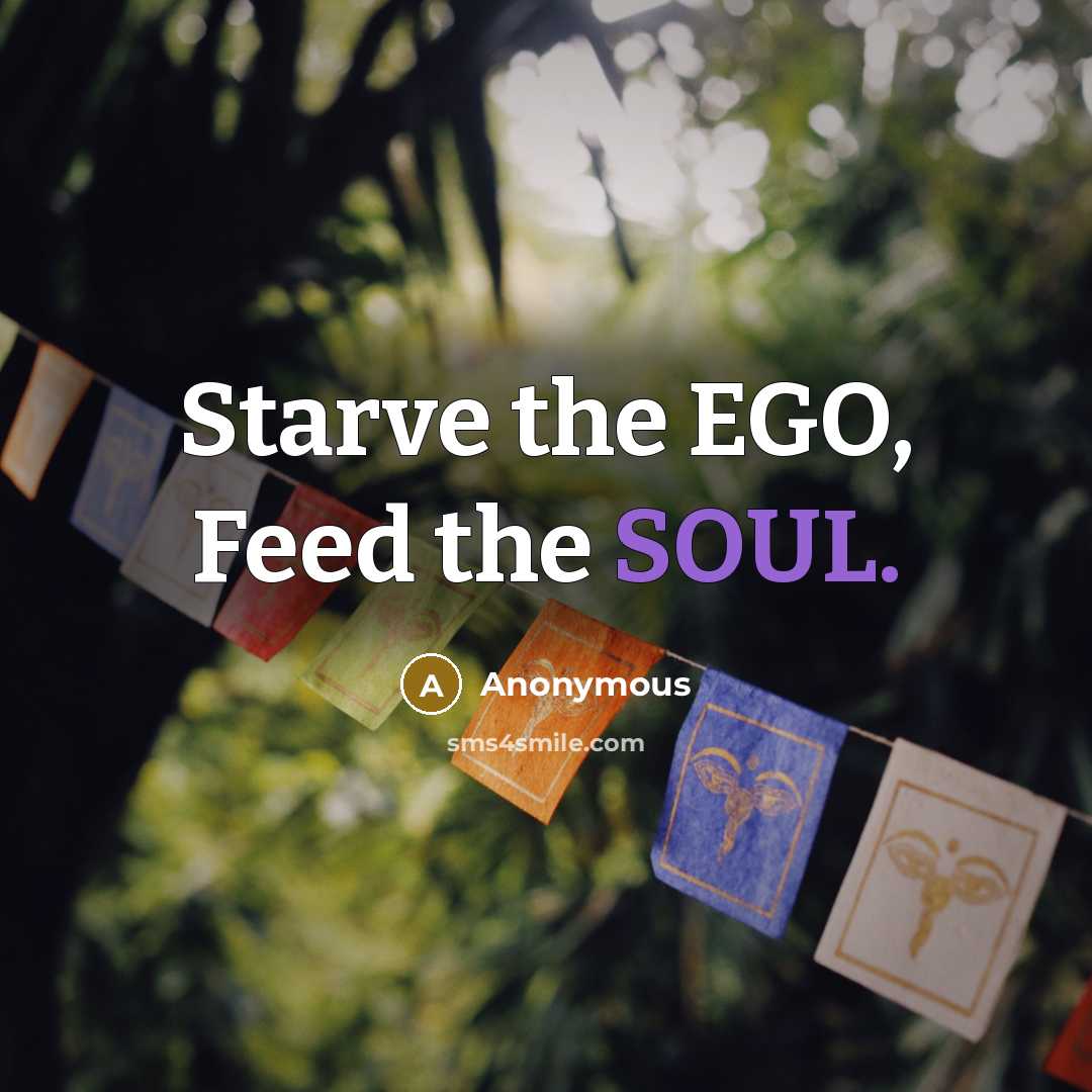 “Starve the EGO, Feed the SOUL.…” quote by Anonymous
