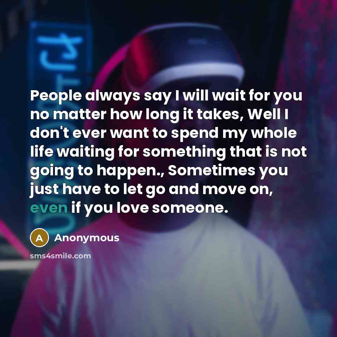“People always say I will wait for you no matter…” quote by Anonymous