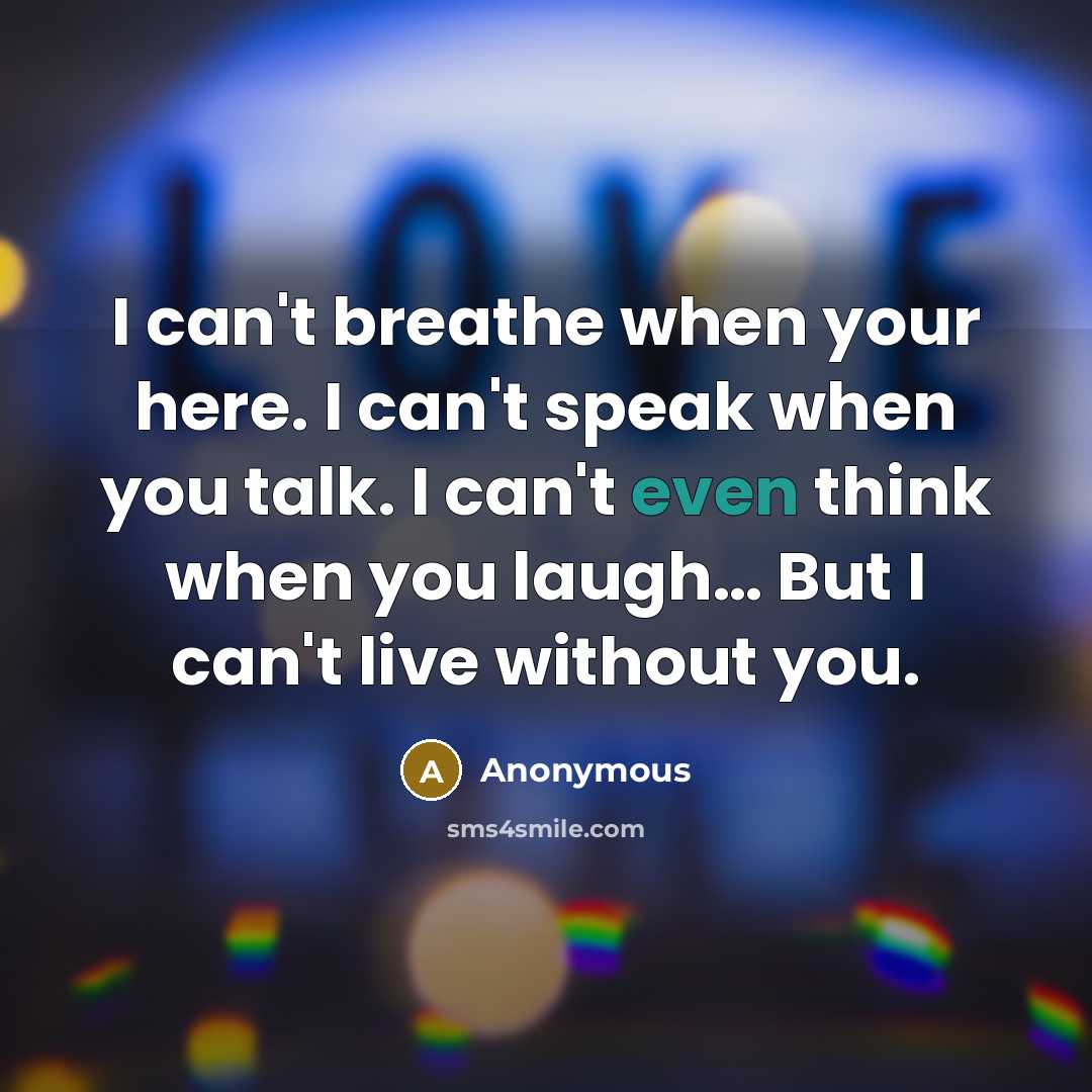 “I can't breathe when your here. I can't speak when…” quote by Anonymous