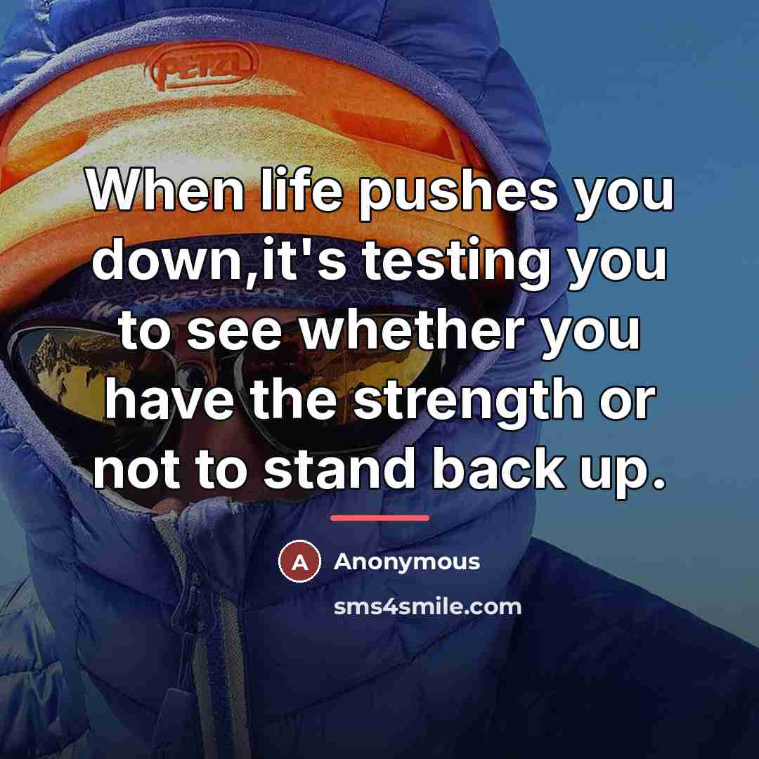 “When life pushes you down,it's testing you to see whether…” quote by Anonymous