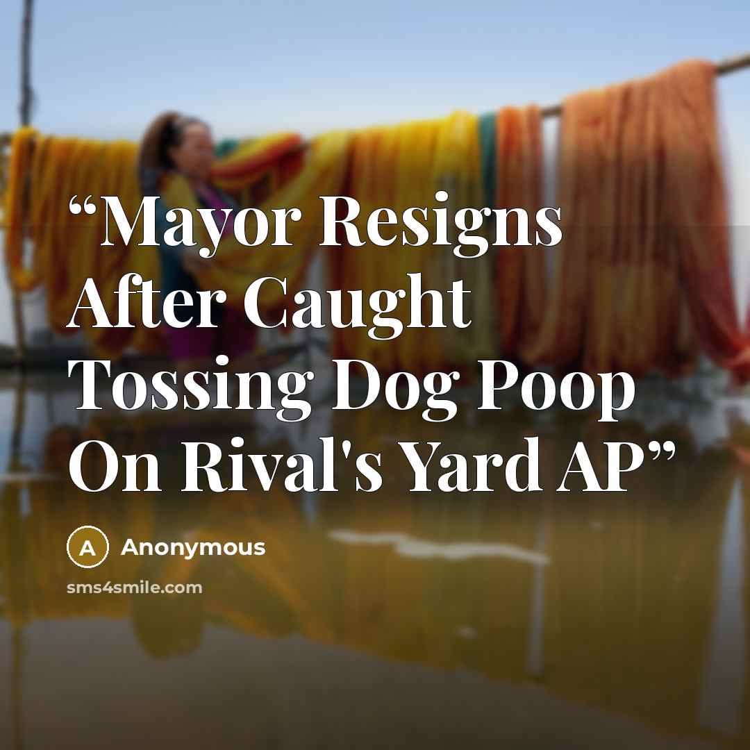 “Mayor Resigns After Caught Tossing Dog Poop On Rival's Yard AP” quote by Anonymous