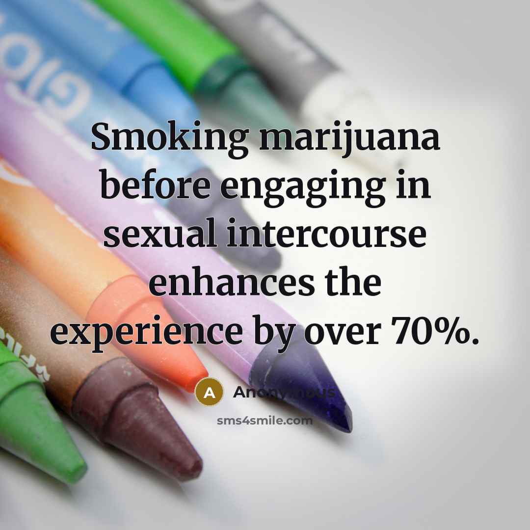 “Smoking marijuana before engaging in sexual intercourse enhances the experience…” quote by Anonymous