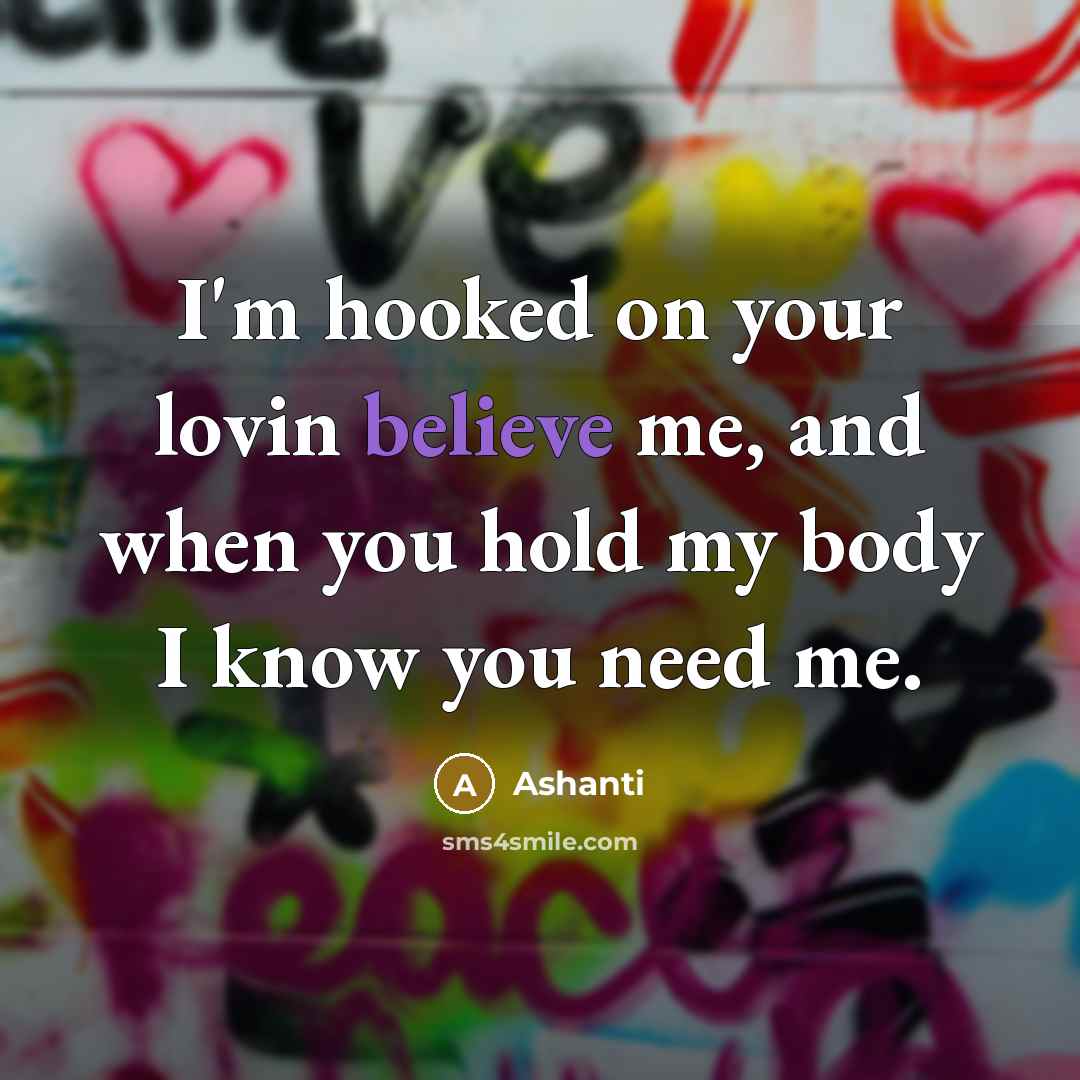 “I'm hooked on your lovin believe me, and when you…” quote by Ashanti