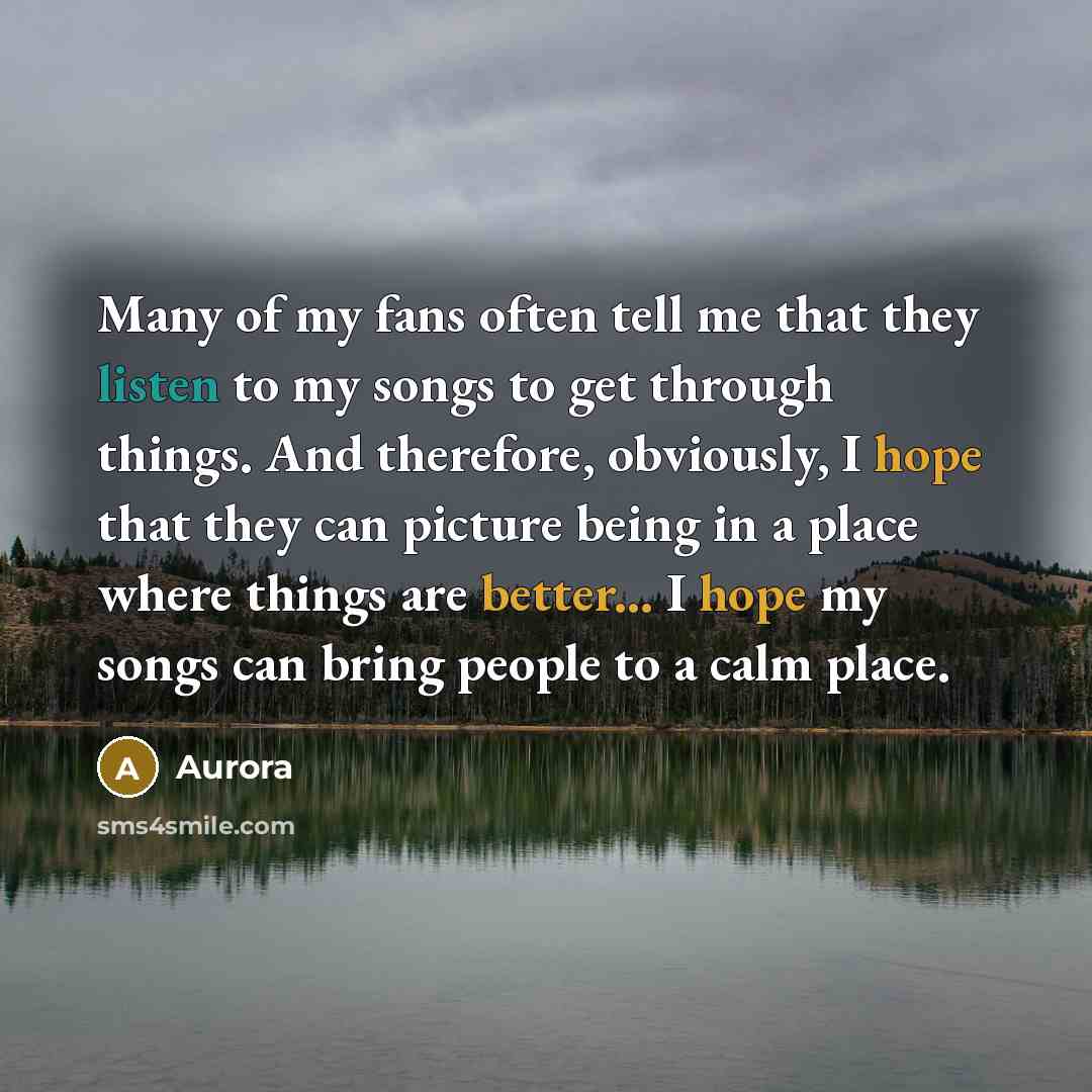 “Many of my fans often tell me that they listen…” quote by Aurora