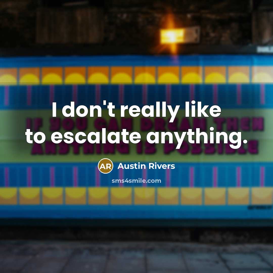 “I don't really like to escalate anything.…” quote by Austin Rivers