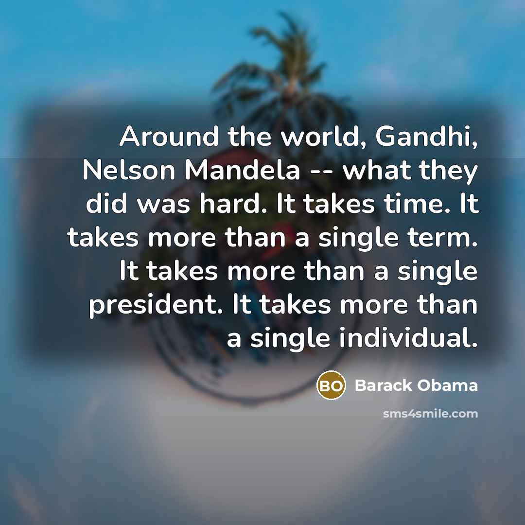 “Around the world, Gandhi, Nelson Mandela -- what they did…” quote by Barack Obama