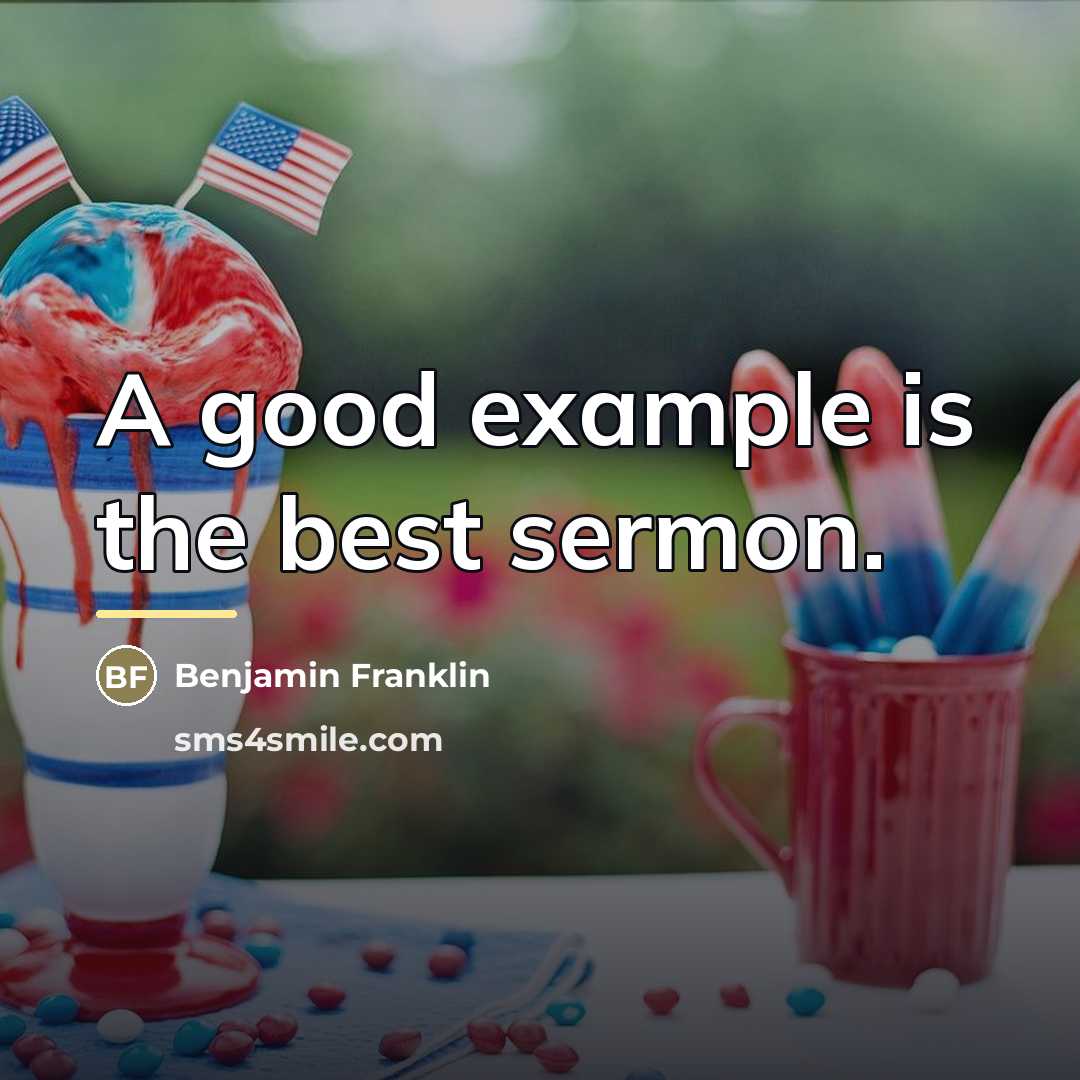 “A good example is the best sermon.…” quote by Benjamin Franklin