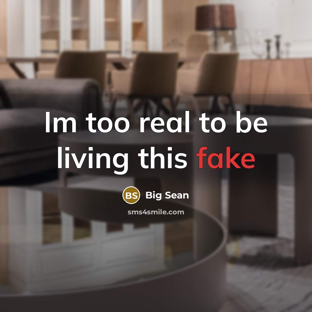 “Im too real to be living this fake…” quote by Big Sean