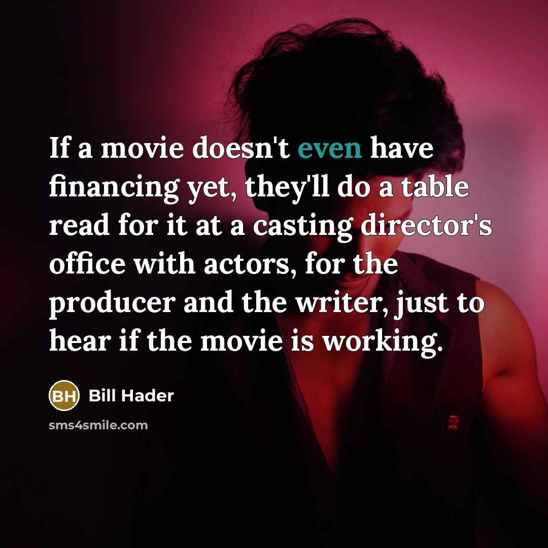 “If a movie doesn't even have financing yet, they'll do…” quote by Bill Hader