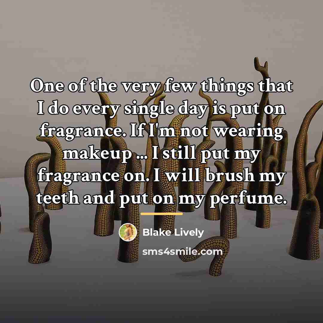“One of the very few things that I do every…” quote by Blake Lively