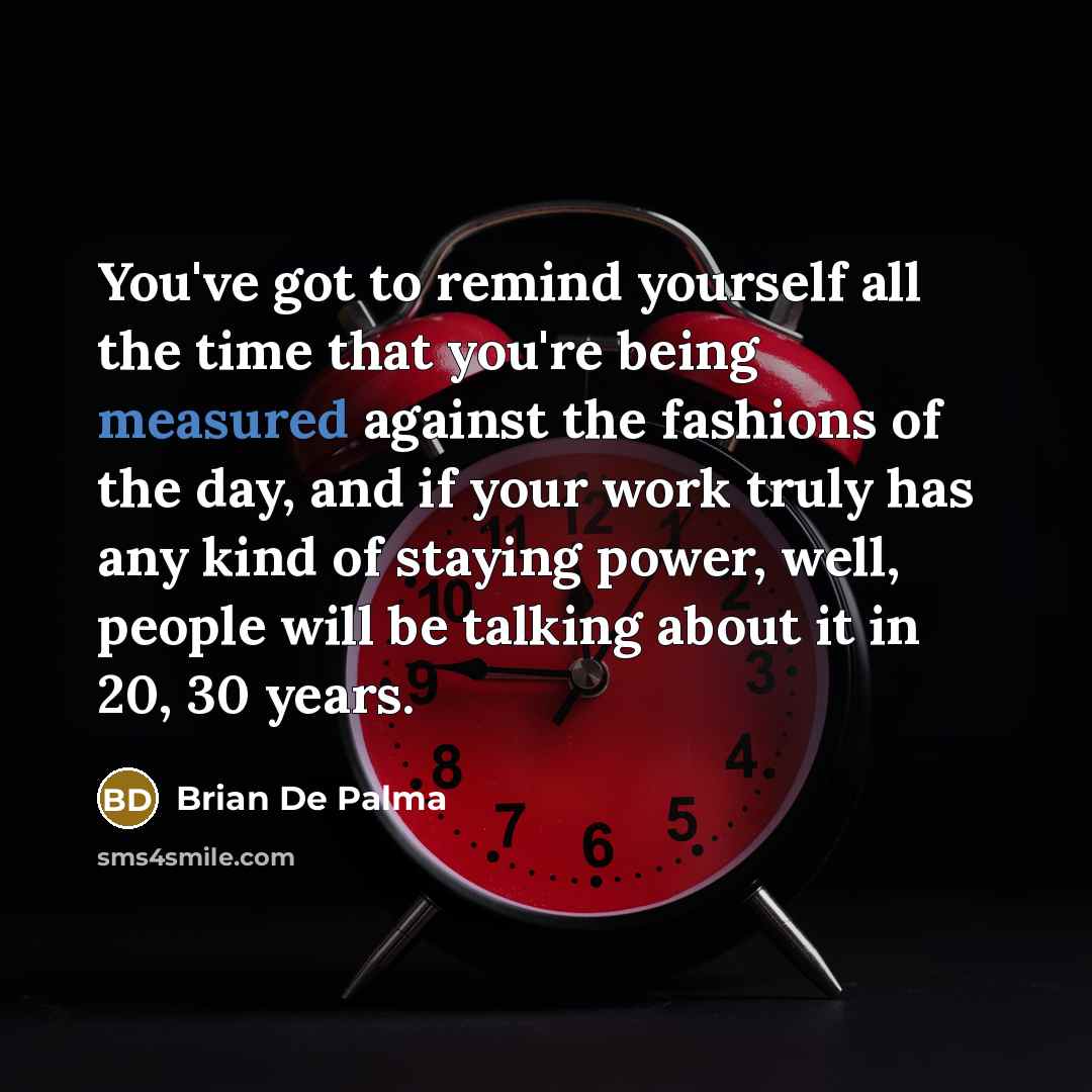 “You've got to remind yourself all the time that you're…” quote by Brian De Palma
