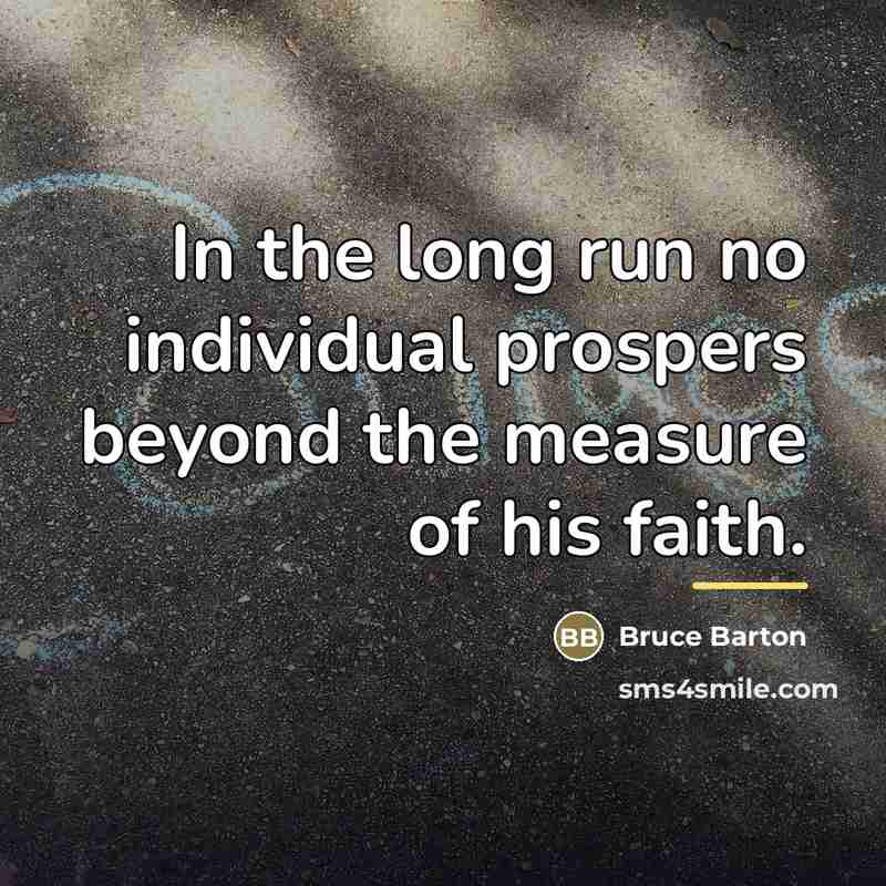 “In the long run no individual prospers beyond the measure…” quote by Bruce Barton
