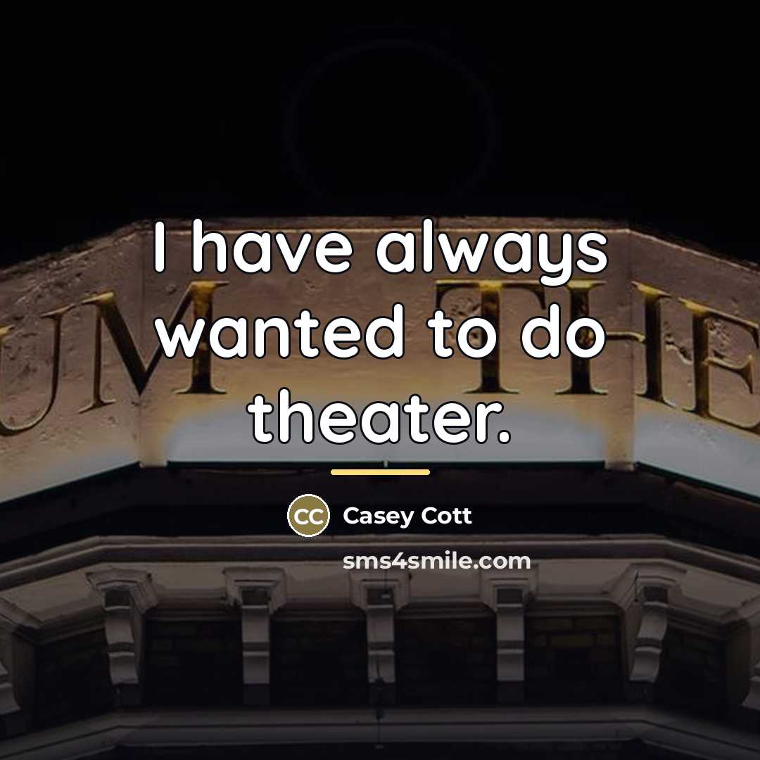 “I have always wanted to do theater.…” quote by Casey Cott
