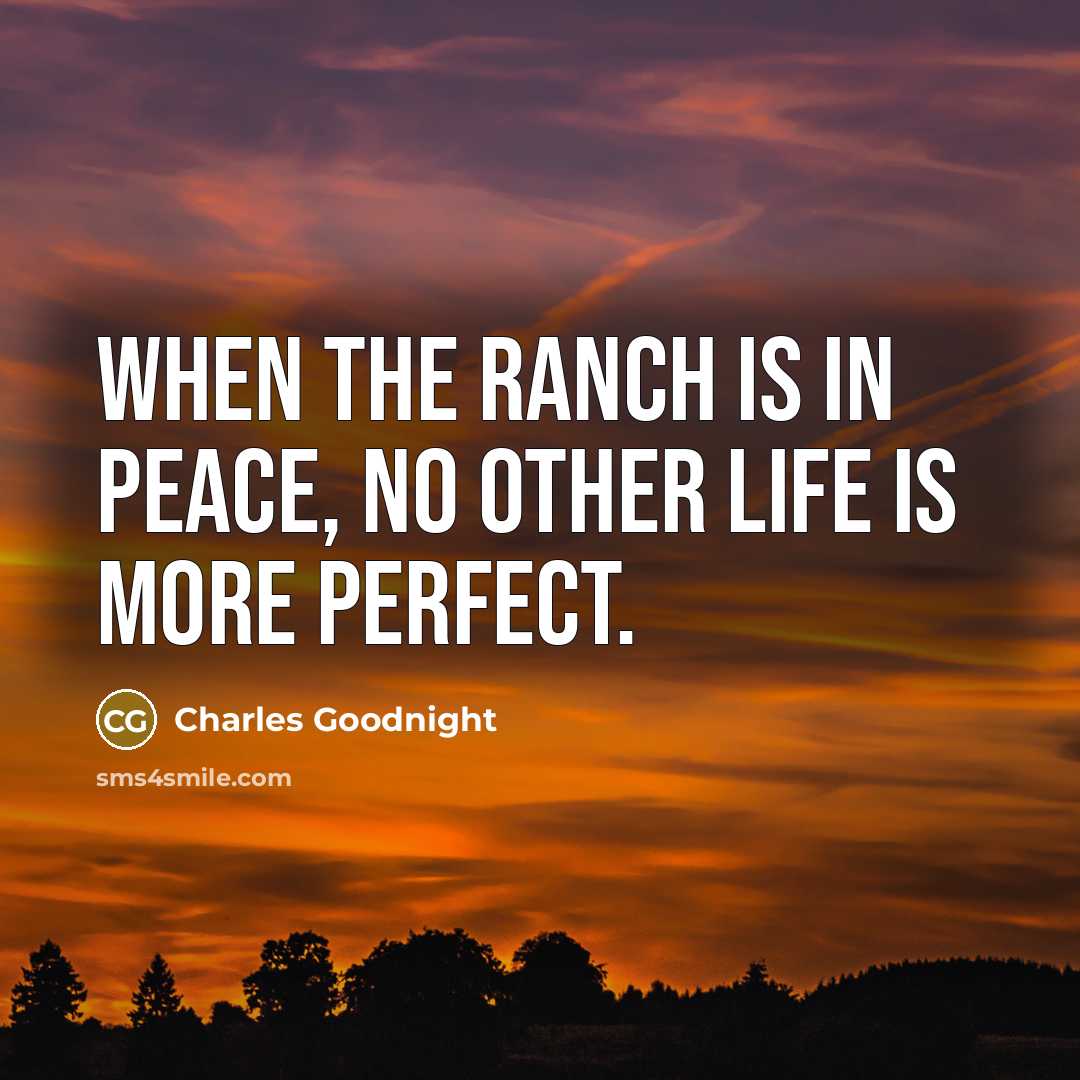 “When the ranch is in peace, no other life is…” quote by Charles Goodnight