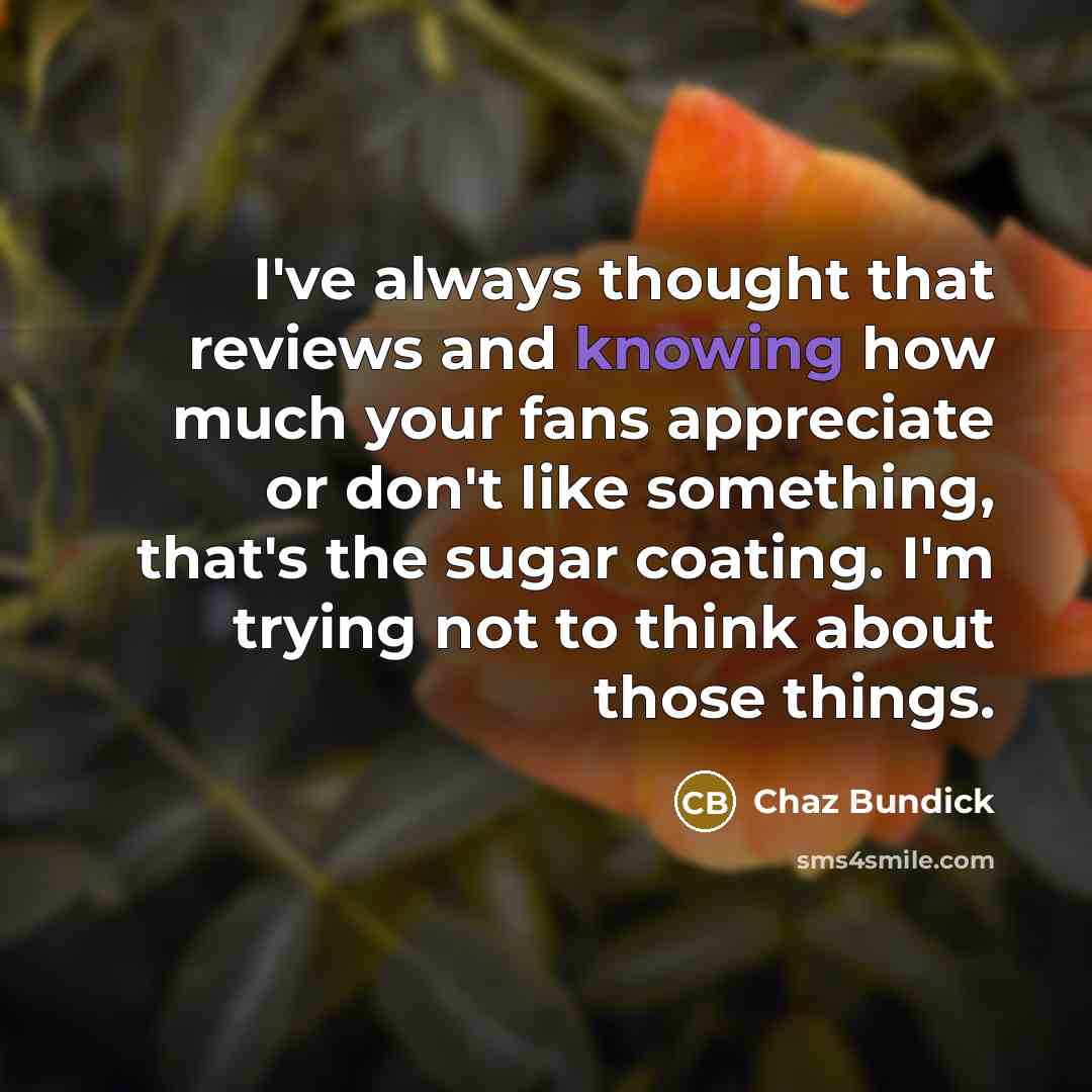 “I've always thought that reviews and knowing how much your…” quote by Chaz Bundick