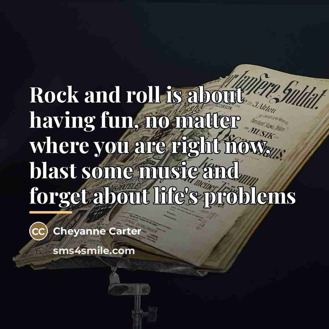 “Rock and roll is about having fun, no matter where…” quote by Cheyanne Carter
