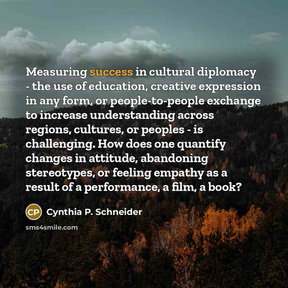 “Measuring success in cultural diplomacy - the use of education,…” quote by Cynthia P. Schneider