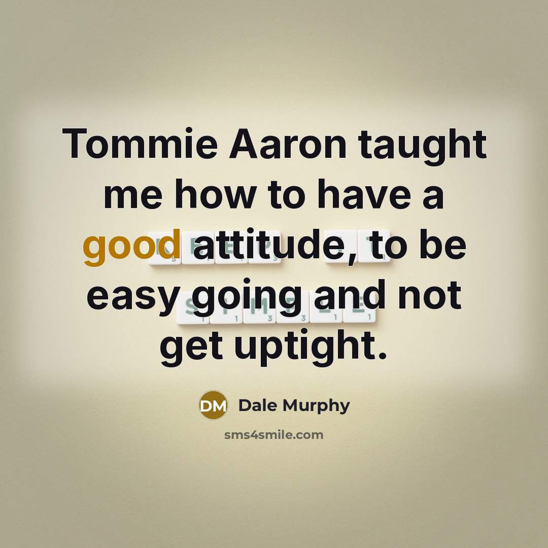 “Tommie Aaron taught me how to have a good attitude,…” quote by Dale Murphy
