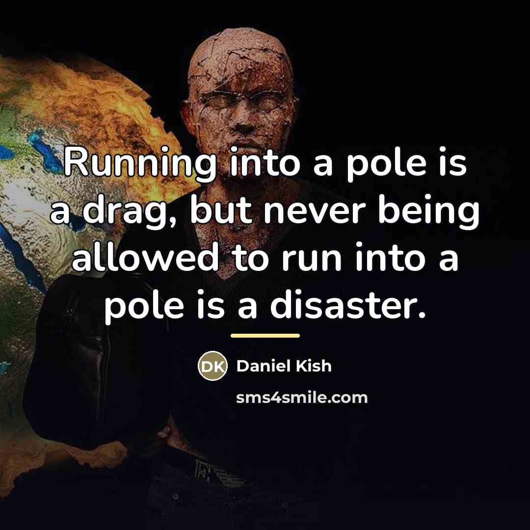 “Running into a pole is a drag, but never being…” quote by Daniel Kish