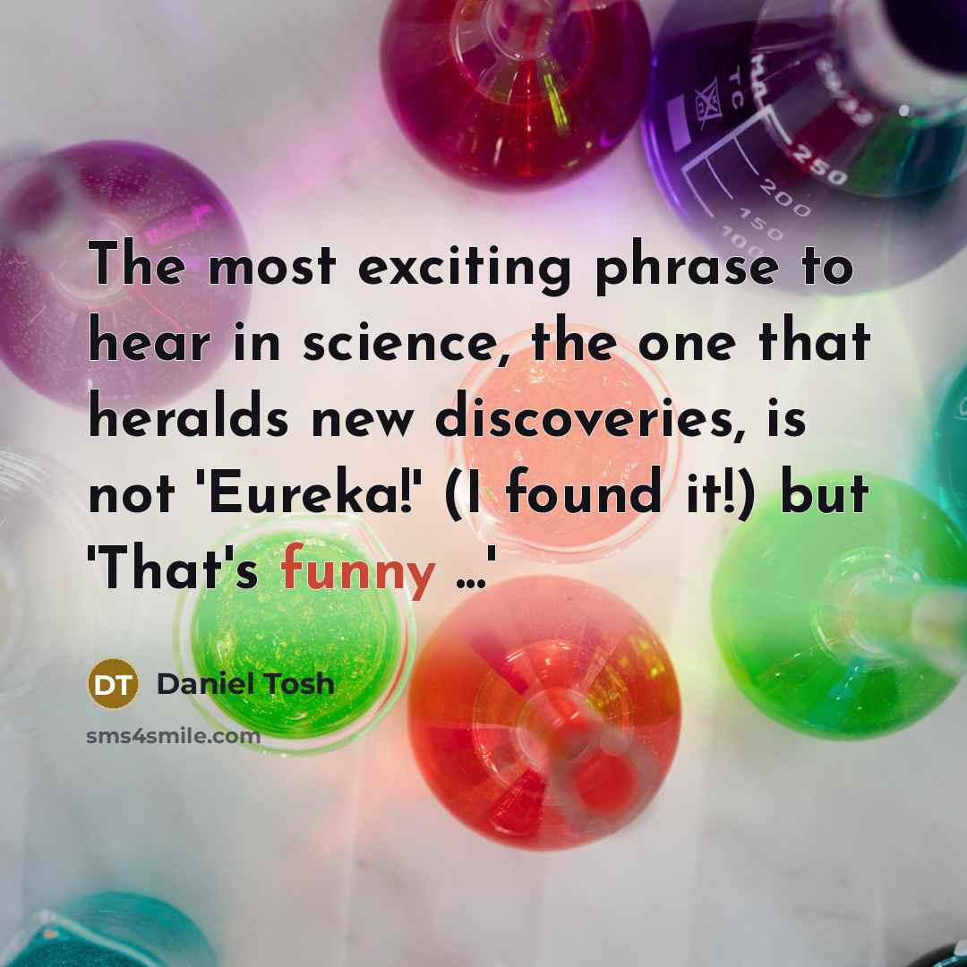 “The most exciting phrase to hear in science, the one…” quote by Daniel Tosh