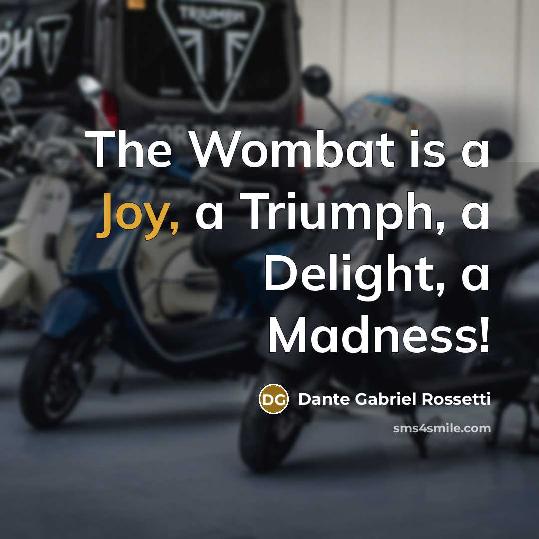 “The Wombat is a Joy, a Triumph, a Delight, a…” quote by Dante Gabriel Rossetti