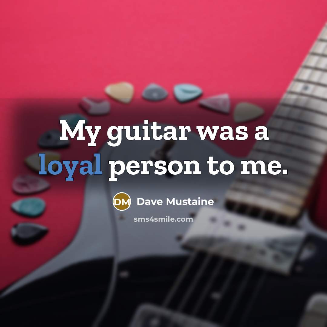 “My guitar was a loyal person to me.…” quote by Dave Mustaine