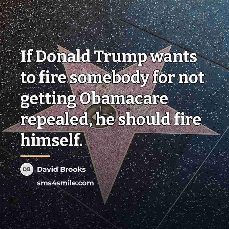 “If Donald Trump wants to fire somebody for not getting…” quote by David Brooks