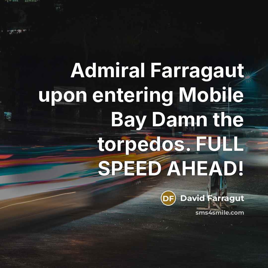 “Admiral Farragaut upon entering Mobile Bay Damn the torpedos. FULL…” quote by David Farragut