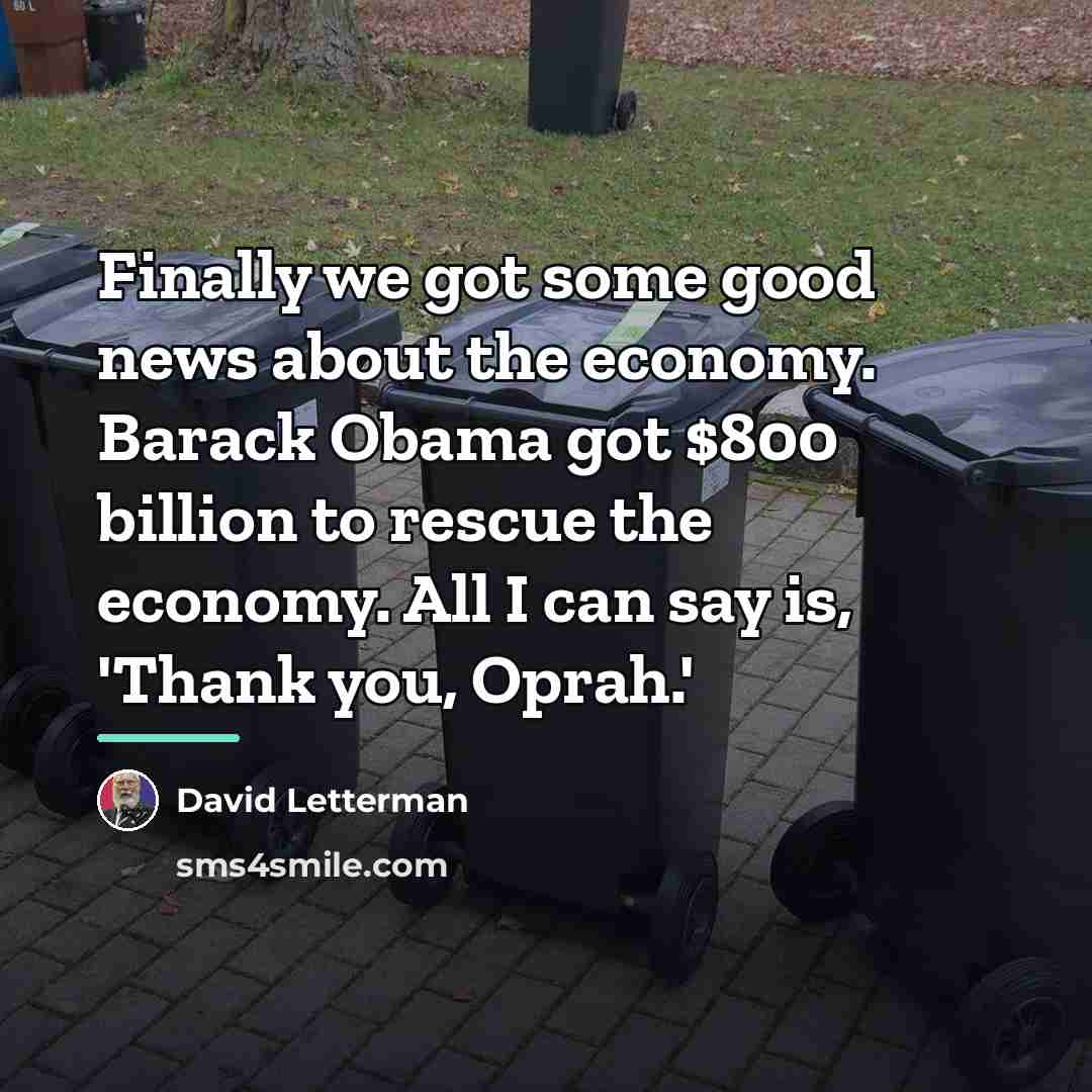 “Finally we got some good news about the economy. Barack…” quote by David Letterman