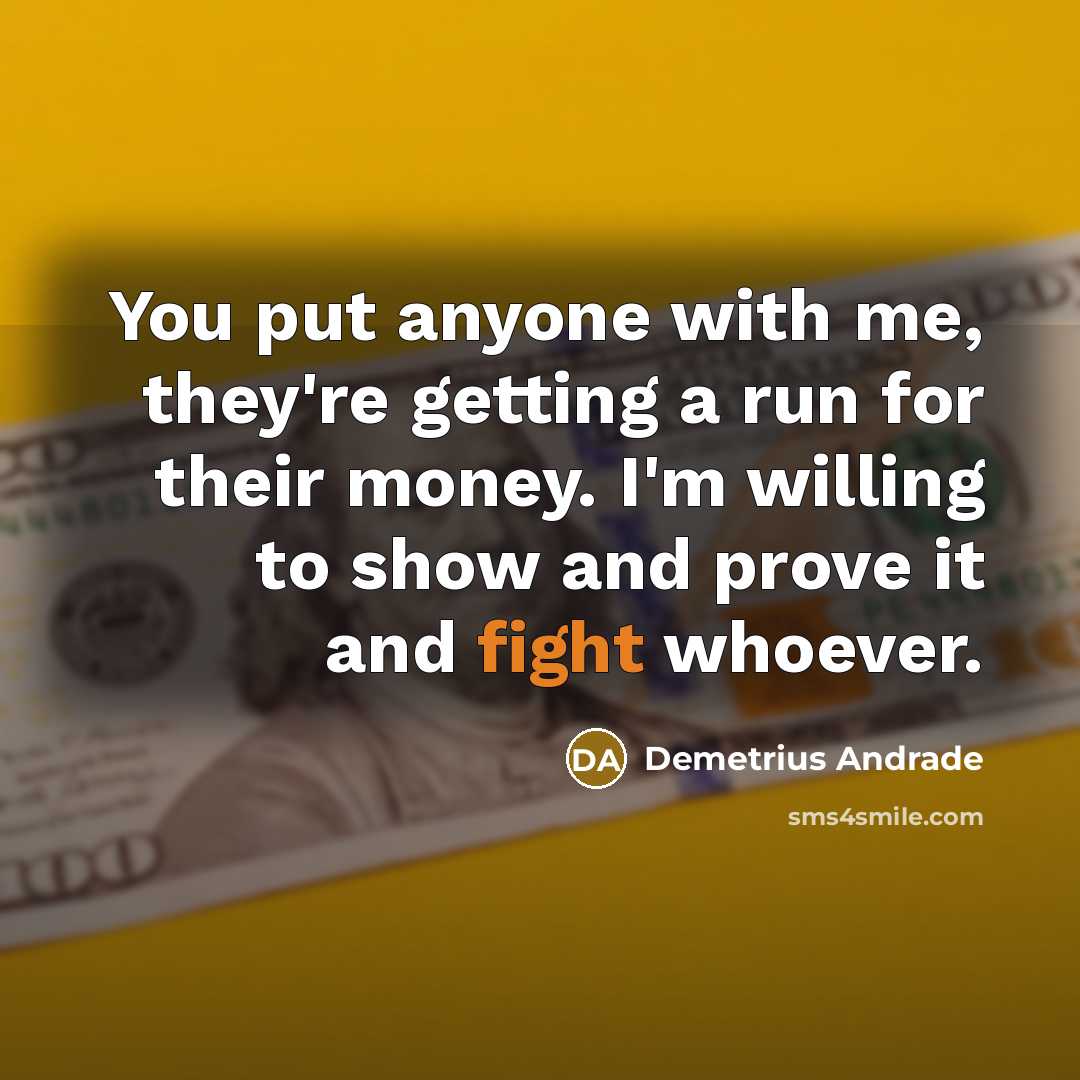 “You put anyone with me, they're getting a run for…” quote by Demetrius Andrade