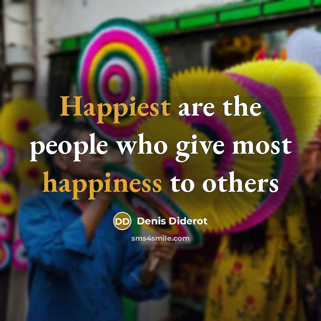 “Happiest are the people who give most happiness to others…” quote by Denis Diderot
