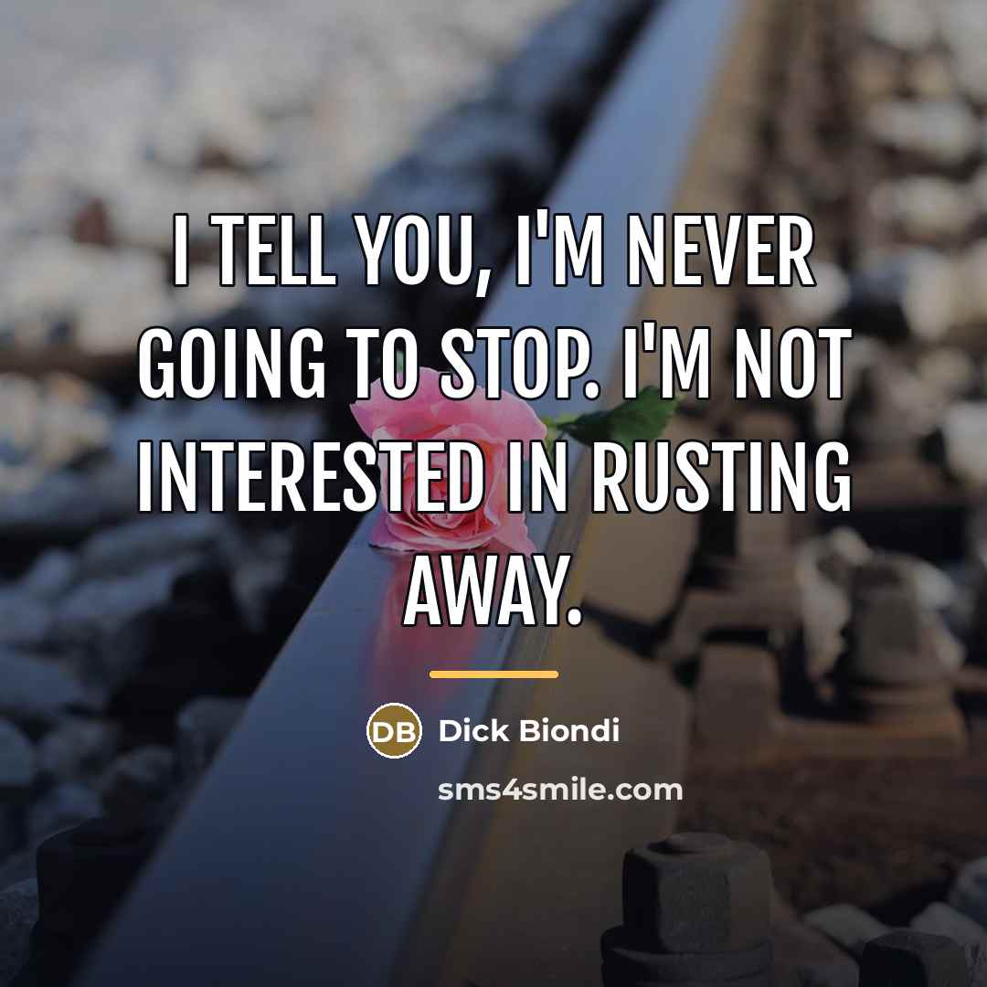 “I tell you, I'm never going to stop. I'm not…” quote by Dick Biondi