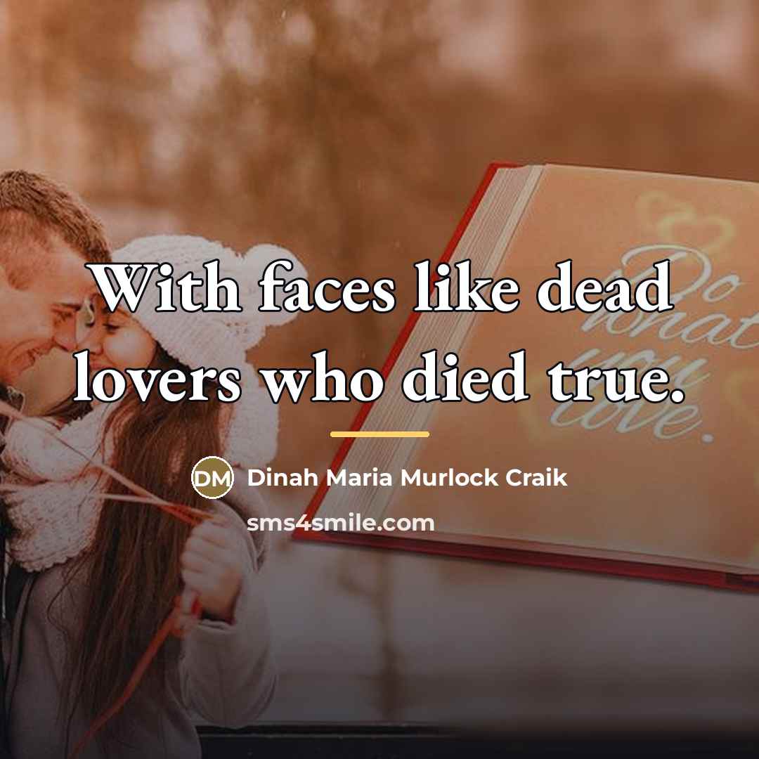 “With faces like dead lovers who died true.…” quote by Dinah Maria Murlock Craik