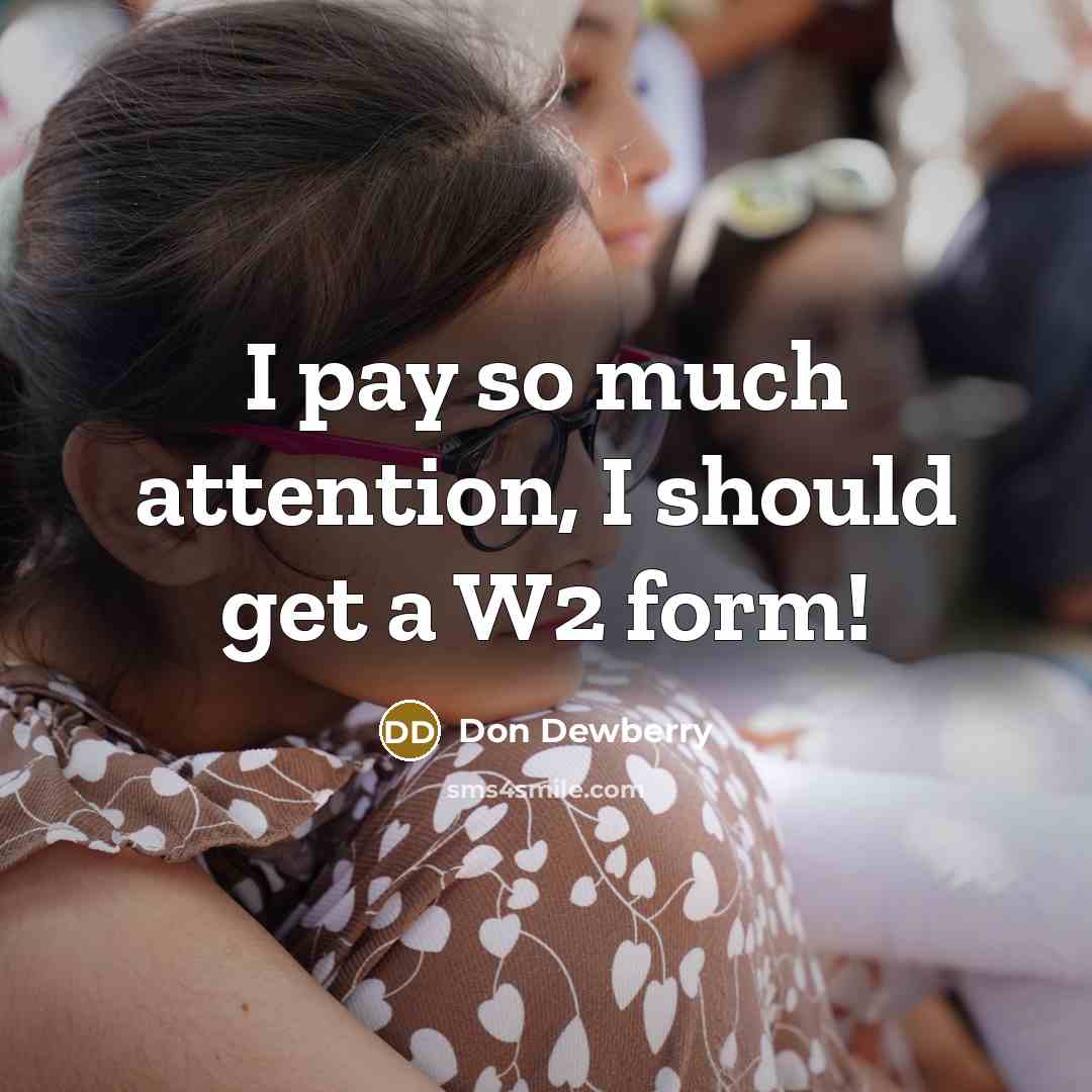 “I pay so much attention, I should get a W2…” quote by Don Dewberry