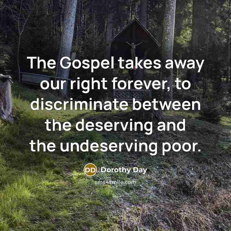 “The Gospel takes away our right forever, to discriminate between…” quote by Dorothy Day
