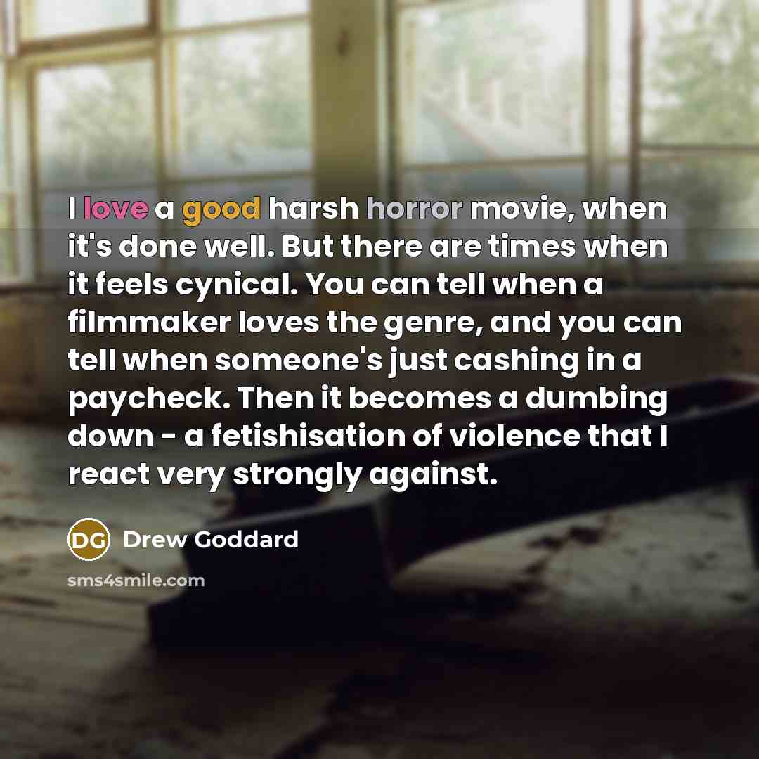 “I love a good harsh horror movie, when it's done…” quote by Drew Goddard