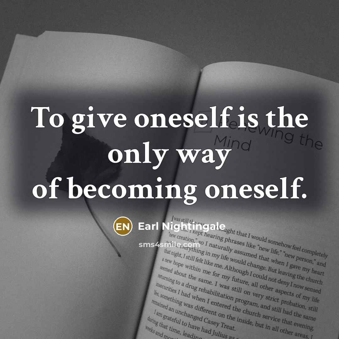 “To give oneself is the only way of becoming oneself.…” quote by Earl Nightingale