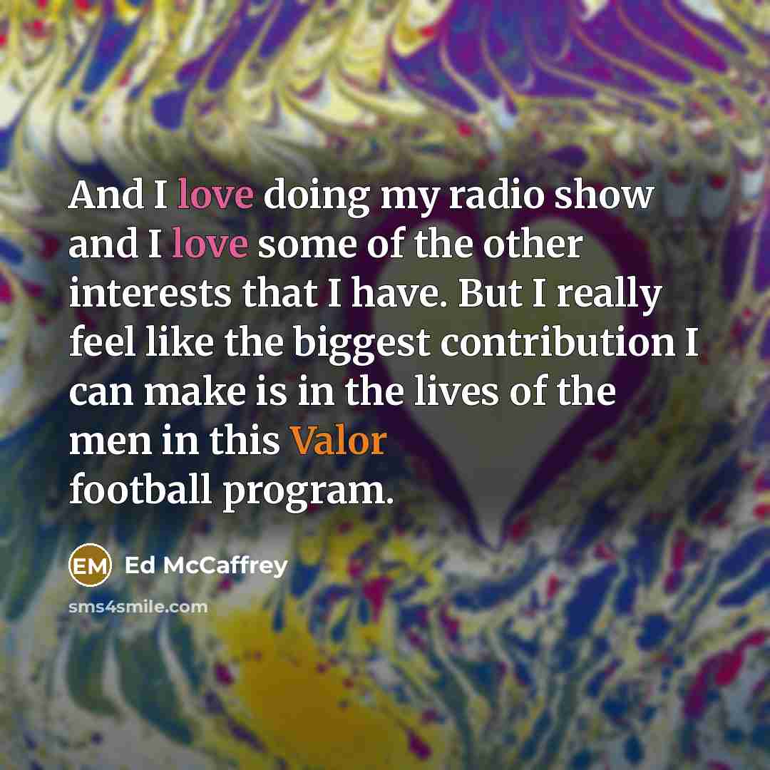 “And I love doing my radio show and I love…” quote by Ed McCaffrey