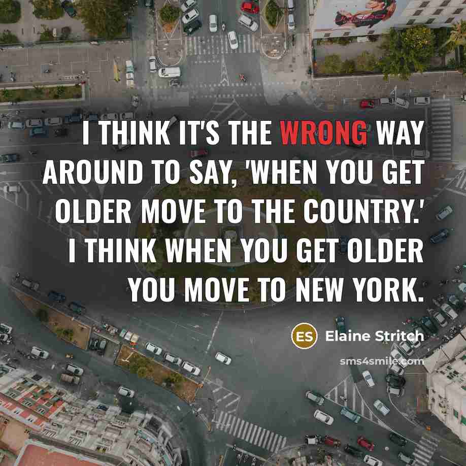 “I think it's the wrong way around to say, 'When…” quote by Elaine Stritch
