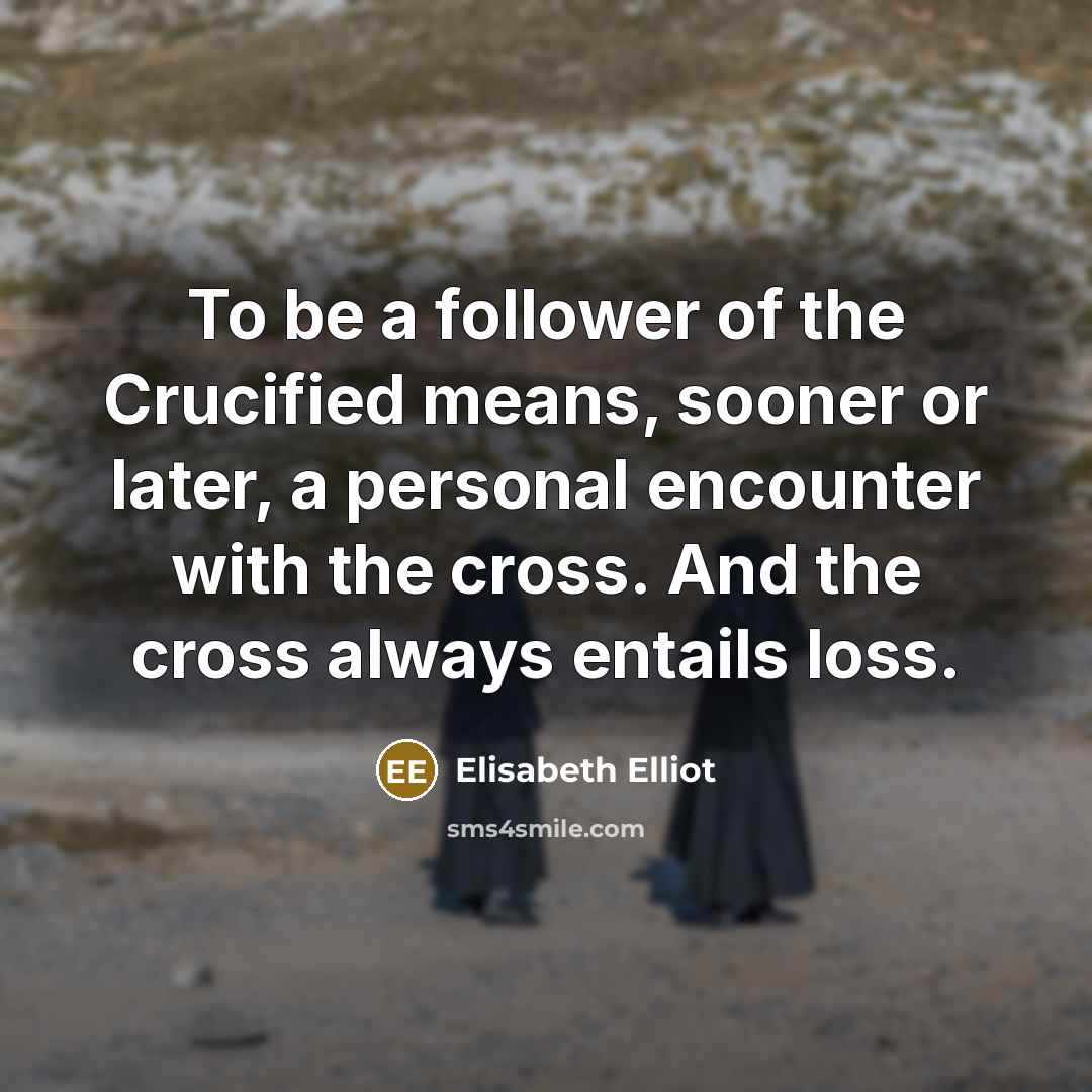 “To be a follower of the Crucified means, sooner or…” quote by Elisabeth Elliot