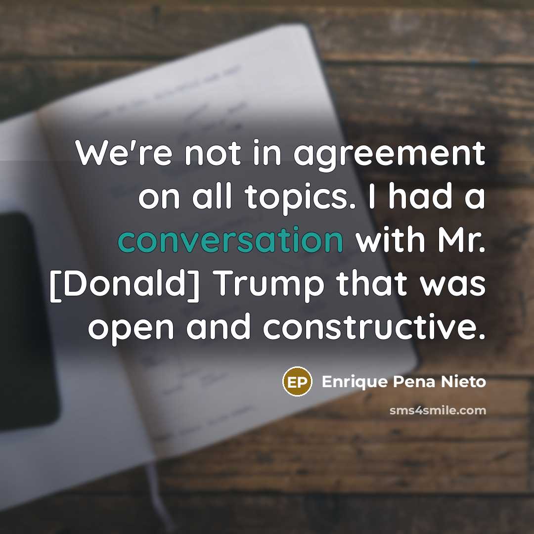 “We`re not in agreement on all topics. I had a…” quote by Enrique Pena Nieto
