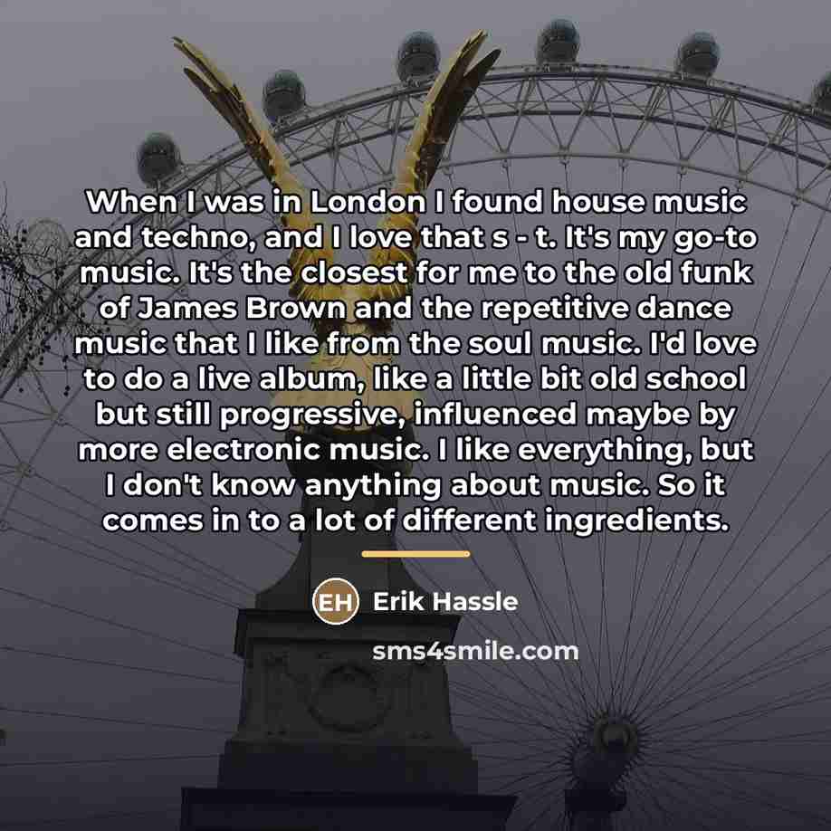 “When I was in London I found house music and…” quote by Erik Hassle
