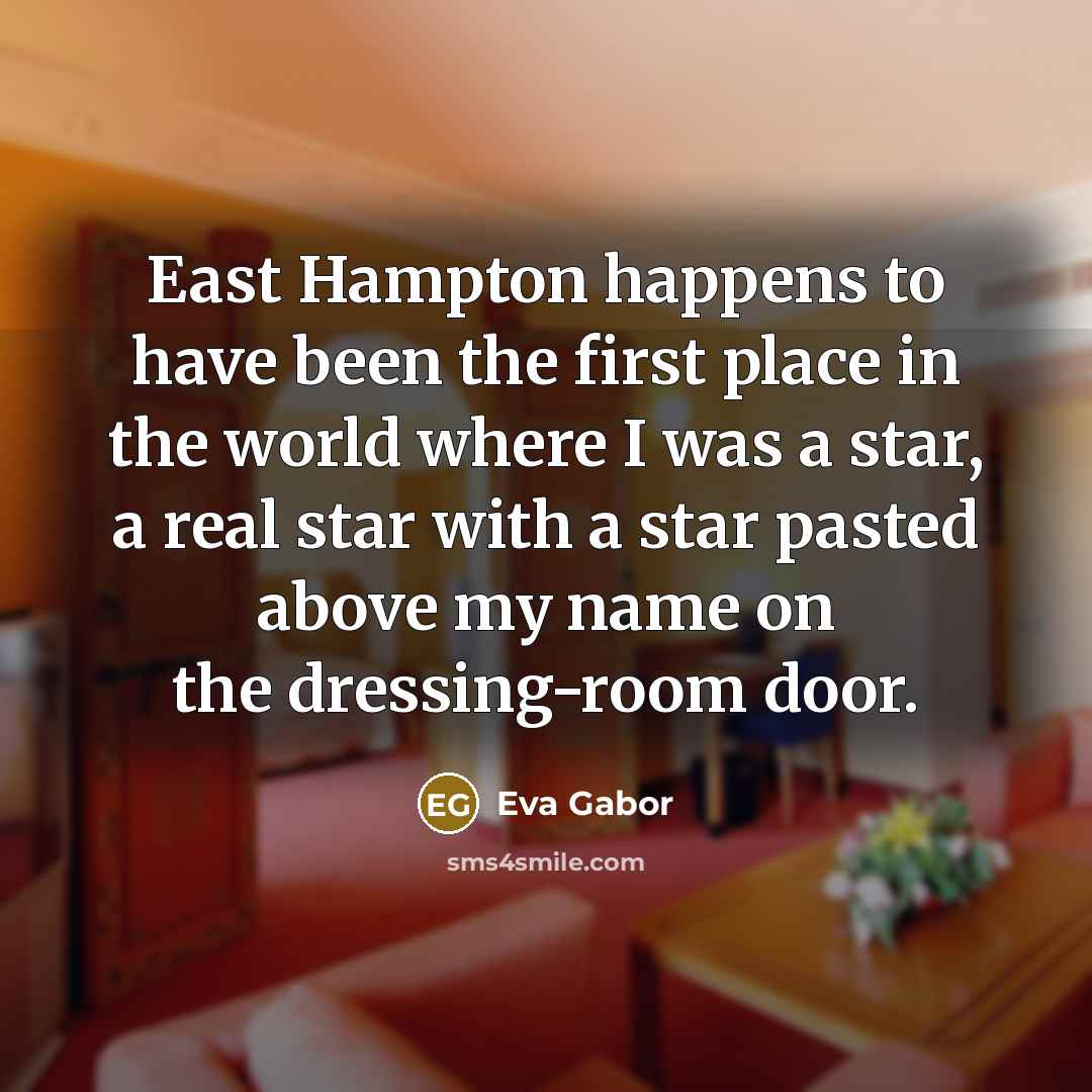 “East Hampton happens to have been the first place in…” quote by Eva Gabor